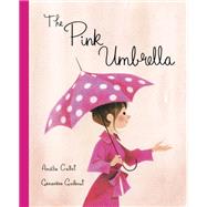 The Pink Umbrella by Callot, Amelie; Godbout, Genevive, 9781101919231