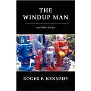 The Windup Man: And Other Stories by KENNEDY ROGER F, 9781401059231