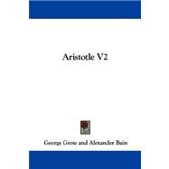 Aristotle V2 by Grote, George; Bain, Alexander; Robertson, G. Croom, 9781430459231