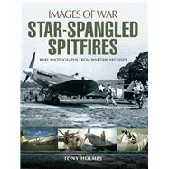 Star-spangled Spitfires by Holmes, Tony, 9781473889231