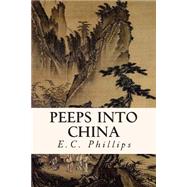 Peeps into China by Phillips, E. C., 9781508839231