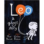 Leo A Ghost Story by Barnett, Mac; Robinson, Christian, 9781797239231