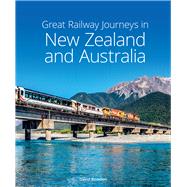 Great Railway Journeys in New Zealand & Australia by Bowden, David, 9781913679231