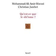 Qu'est-ce que le sh'isme ? by Mohammad-Ali Amir-Moezzi; Christian Jambet, 9782213619231