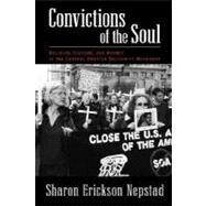 Convictions of the Soul Religion, Culture, and Agency in the Central America Solidarity Movement by Nepstad, Sharon Erickson, 9780195169232