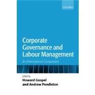 Corporate Governance and Labour Management An International Comparison by Gospel, Howard; Pendleton, Andrew, 9780199299232