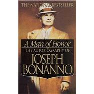 A Man of Honor The Autobiography of Joseph Bonanno by Bonanno, Joseph, 9780312979232