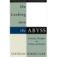 On Looking Into the Abyss Untimely Thoughts on Culture and Society by HIMMELFARB, GERTRUDE, 9780679759232