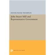 John Stuart Mill and Representative Government by Thompson, Dennis Frank, 9780691609232