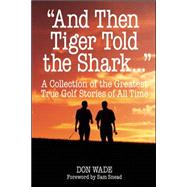 And Then Tiger Told the Shark by Wade, Don, 9780809299232