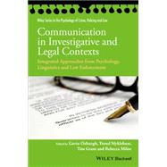 Communication in Investigative and Legal Contexts Integrated Approaches from Forensic Psychology, Linguistics and Law Enforcement by Oxburgh, Gavin; Myklebust, Trond; Grant, Tim; Milne, Rebecca, 9781118769232