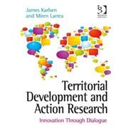 Territorial Development and Action Research: Innovation Through Dialogue by Karlsen,James, 9781472409232