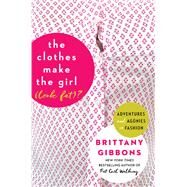 The Clothes Make the Girl Look Fat? by Gibbons, Brittany, 9780062499233