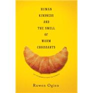 Human Kindness and the Smell of Warm Croissants by Ogien, Ruwen; Thom, Martin, 9780231169233