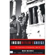 Inside Hitler's Greece : The\Experience of Occupation, 1941-1944 by Mark Mazower, 9780300089233