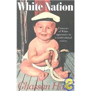 White Nation: Fantasies of White Supremacy in a Multicultural Society by Hage,Ghassan, 9780415929233