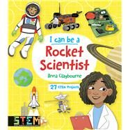 I Can Be a Rocket Scientist by Claybourne, Anna; Kear, Katie, 9780486839233