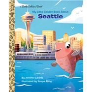 My Little Golden Book About Seattle by Liberts, Jennifer; Abby, Sonya, 9780593379233