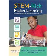 Stem-rich Maker Learning by Barton, Angela Calabrese; Tan, Edna; Kafai, Yasmin B., 9780807759233