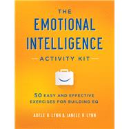 The Emotional Intelligence Activity Kit by Lynn, Adele B.; Lynn, Janele R., 9780814449233