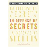 In Defense of Secrets by Dufourmantelle, Anne; Turner, Lindsay, 9780823289233