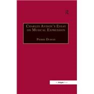 Charles Avison's Essay on Musical Expression: With Related Writings by William Hayes and Charles Avison by Dubois,Pierre;Dubois,Pierre, 9781138249233