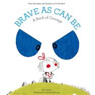 Brave As Can Be A Book of Courage by Witek, Jo; Roussey, Christine, 9781419719233