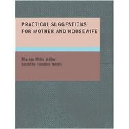 Practical Suggestions for Mother and Housewife by Miller, Marion Mills, 9781434639233