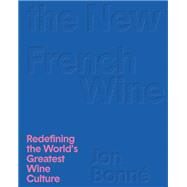 The New French Wine [Two-Book Boxed Set] Redefining the World's Greatest Wine Culture by Bonn, Jon, 9781607749233