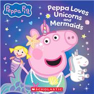 Peppa Pig: Peppa Loves Unicorns and Mermaids by Unknown, 9798225039233