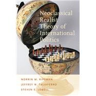 Neoclassical Realist Theory of International Politics by Ripsman, Norrin M.; Taliaferro, Jeffrey W.; Lobell, Steven E., 9780199899234