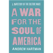 A War for the Soul of America by Hartman, Andrew, 9780226379234