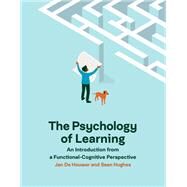 The Psychology of Learning An Introduction from a Functional-Cognitive Perspective by de Houwer, Jan; Hughes, Sean, 9780262539234