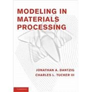 Modeling in Materials Processing by Jonathan A. Dantzig , Charles L. Tucker, 9780521779234