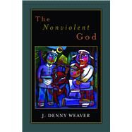 The Nonviolent God by Weaver, J. Denny, 9780802869234