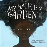 My Hair Is a Garden by Cabrera, Cozbi A.; Cabrera, Cozbi A., 9780807509234