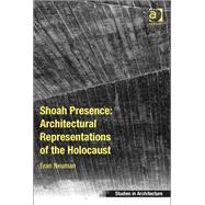 Shoah Presence: Architectural Representations of the Holocaust by Neuman,Eran, 9781409429234
