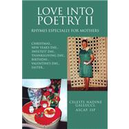 Love into Poetry II: Rhymes Especially for Mothers: Christmas...new Year's Day...sweetest Day...thanksgiving Day...birthday...valentine's Day...easter... by GALLUCCI CELESTE NADINE ASCAP ISP, 9781425719234