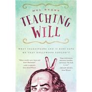 Teaching Will What Shakespeare and 10 Kids Gave Me that Hollywood Couldn't by Ryane, Mel, 9781939629234