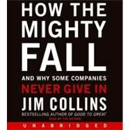 How the Mighty Fall: And Why Some Companies Never Give in by Collins, James C., 9780061939235