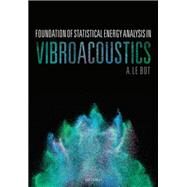 Foundation of Statistical Energy Analysis in Vibroacoustics by Le Bot, A., 9780198729235