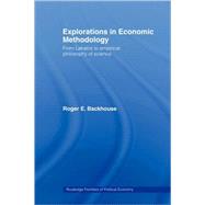 Explorations in Economic Methodology: From Lakatos to Empirical Philosophy of Science by Backhouse; Roger E., 9780415459235