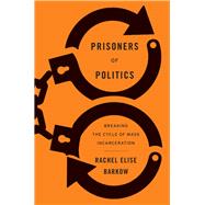Prisoners of Politics by Barkow, Rachel Elise, 9780674919235