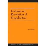 Lectures on Resolution of Singularities by Kollar, Janos, 9780691129235