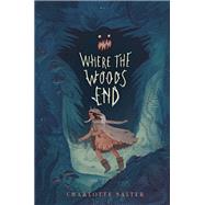 Where the Woods End by Salter, Charlotte, 9780735229235