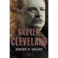 Grover Cleveland The American Presidents Series: The 22nd and 24th President, 1885-1889 and 1893-1897 by Graff, Henry F.; Schlesinger, Jr., Arthur M., 9780805069235
