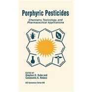 Porphyric Pesticides Chemistry, Toxicology, and Pharmaceutical Applications by Duke, Stephen O.; Rebeiz, Constantin A., 9780841229235