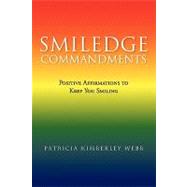 Smiledge Commandments: Positive Affirmations to Keep You Smiling by Webb, Patricia Kimberley, 9781441549235