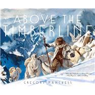 Above the Timberline by Manchess, Gregory; Manchess, Gregory, 9781481459235