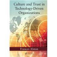 Culture and Trust in Technology-Driven Organizations by Alston; Frances, 9781482209235